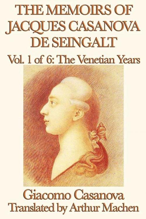 Cover of the book The Memoirs of Jacques Casanova de Seingalt Volume 1: The Venetian Years by Giacomo Casanova, Start Publishing LLC