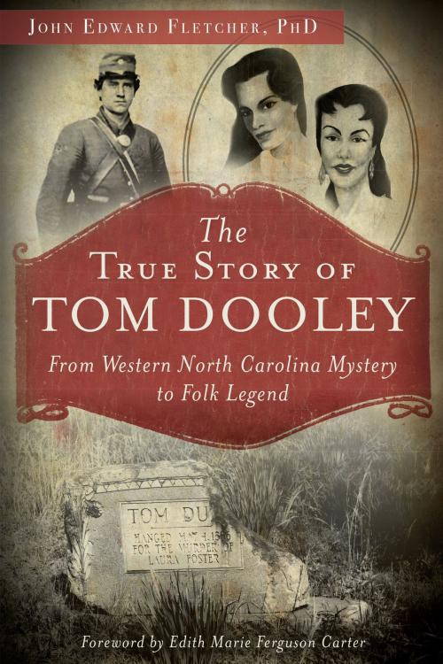 Cover of the book The True Story of Tom Dooley: From Western North Carolina Mystery to Folk Legend by John Edward Fletcher PhD, Arcadia Publishing Inc.