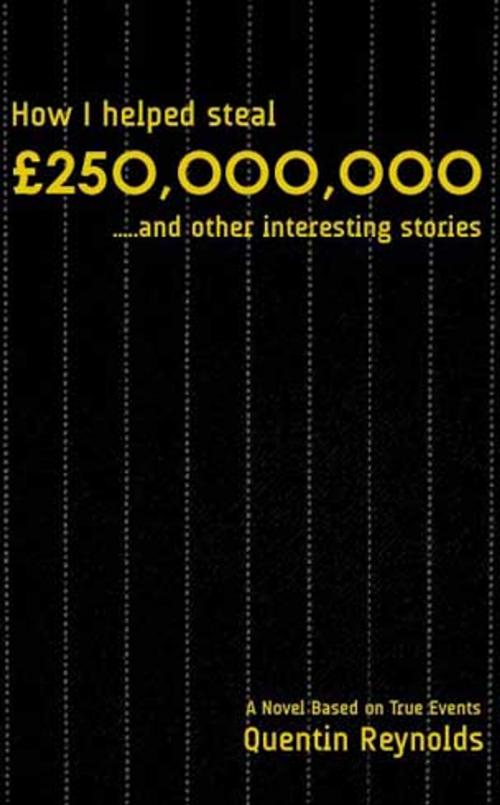 Cover of the book How I helped steal £250,000,000...and other interesting stories by Quentin Reynolds, Falcon Media Publishing