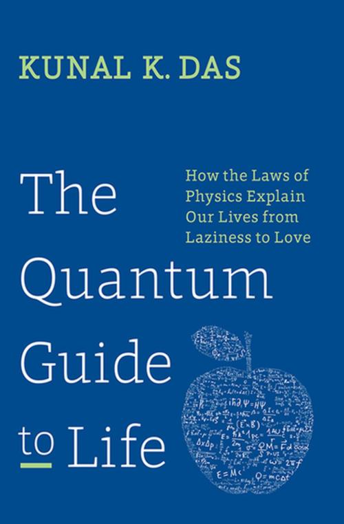 Cover of the book The Quantum Guide to Life by Kunal K. Das, Skyhorse Publishing