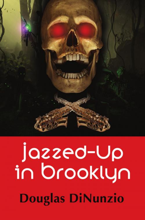 Cover of the book Jazzed-Up in Brooklyn: An Eddie Lombardi Mystery by Douglas DiNunzio, BookLocker.com, Inc.
