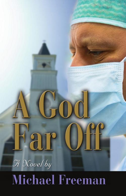 Cover of the book A God Far Off by Michael Freeman, BookLocker.com, Inc.