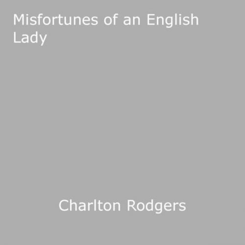 Cover of the book Misfortunes of an English Lady by Charlton Rodgers, Disruptive Publishing