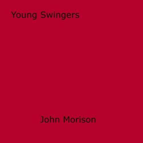 Cover of the book Young Swingers by John Morison, Disruptive Publishing