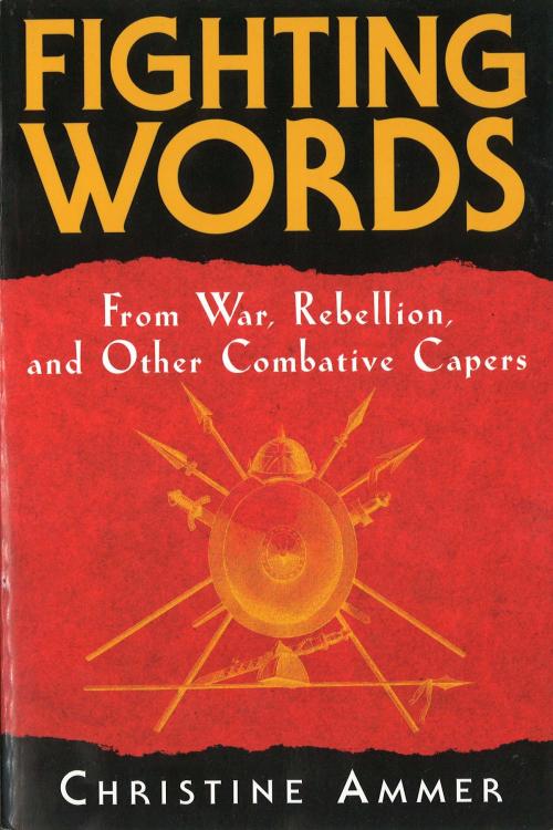 Cover of the book Fighting Words from War, Rebellion, and Other Combative Capers by Christine Ammer, BookBaby