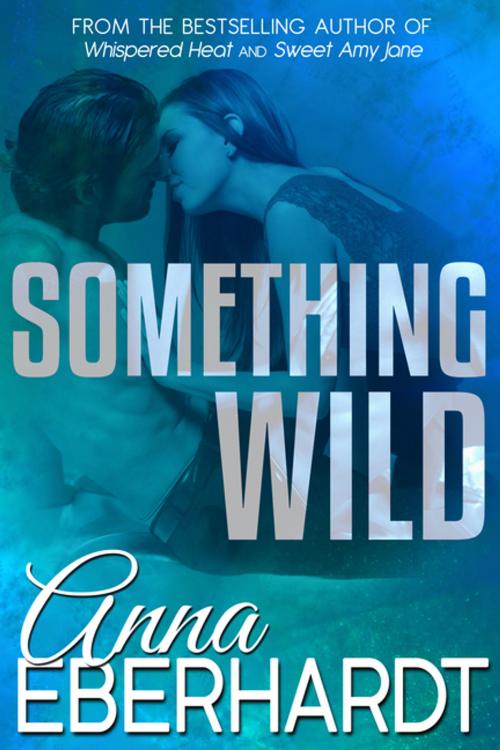 Cover of the book Something Wild by Anna Eberhardt, Diversion Books