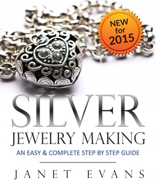 Cover of the book Silver Jewelry Making: An Easy & Complete Step by Step Guide by Janet Evans, Speedy Publishing LLC
