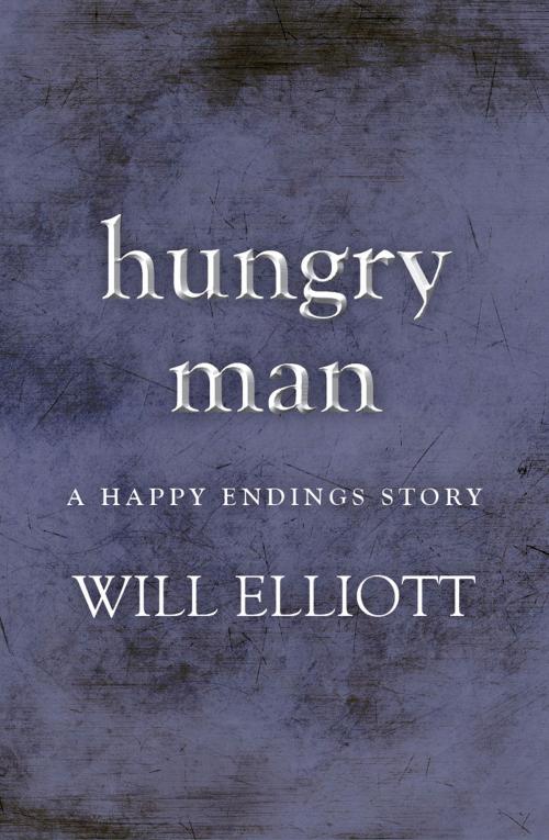 Cover of the book Hungry Man - A Happy Endings Story by Will Elliott, Voyager