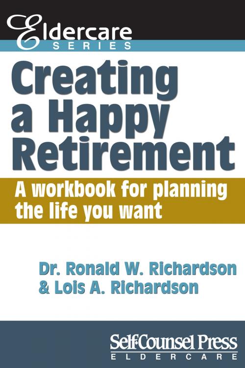 Cover of the book Creating a Happy Retirement by Dr Ronald W. Richardson, Lois A. Richardson, Self-Counsel Press