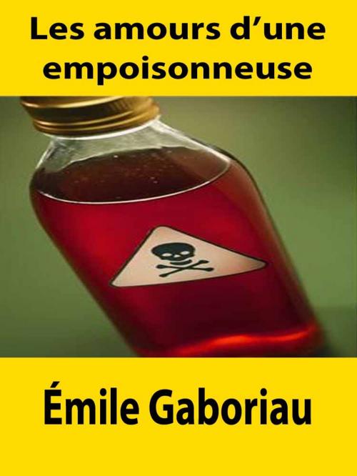 Cover of the book Les amours d'une empoisonneuse by Émile Gaboriau, Norpheus