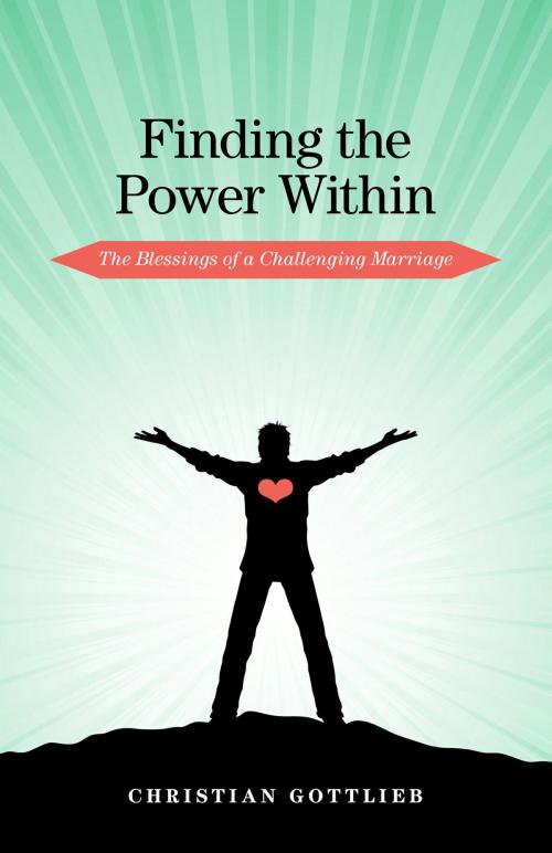 Cover of the book Finding the Power Within: The Blessings of a Challenging Marriage by Christian Gottlieb, FriesenPress