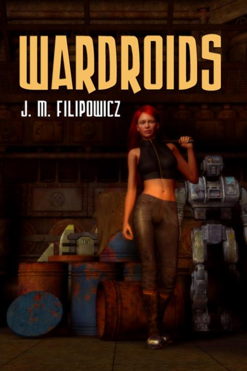 Cover of the book Wardroids by J.M. Filipowicz, Double Dragon Publishing