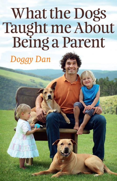 Cover of the book What the Dogs Taught Me About Being a Parent by Doggy Dan, Penguin Random House New Zealand
