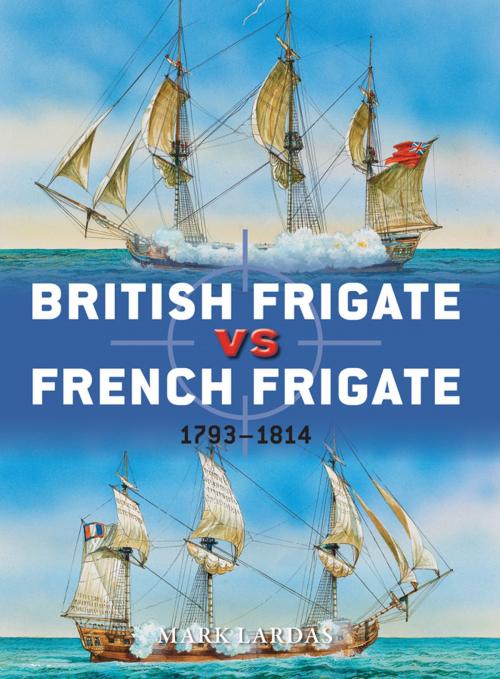 Cover of the book British Frigate vs French Frigate by Mark Lardas, Bloomsbury Publishing