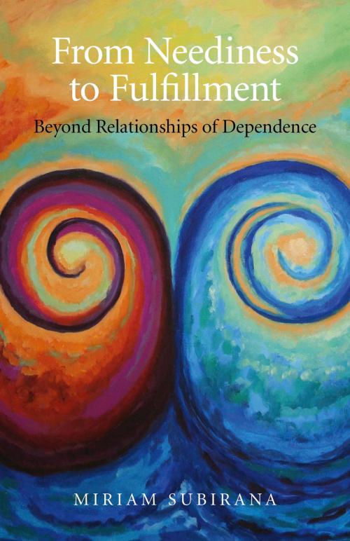 Cover of the book From Neediness to Fulfillment by Miriam Subirana, John Hunt Publishing
