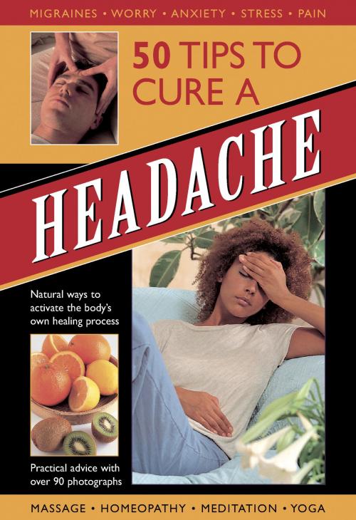 Cover of the book 50 Tips to Cure a Headache by Raje Airey, Anness Publishing Limited