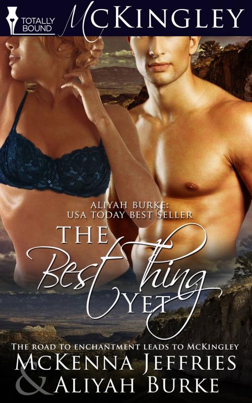 Cover of the book The Best Thing Yet by Aliyah Burke, McKenna  Jeffries, Totally Entwined Group Ltd