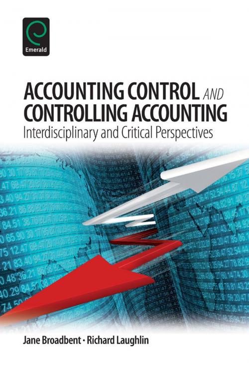 Cover of the book Accounting Control and Controlling Accounting by Jane Broadbent, Richard Laughlin, Emerald Group Publishing Limited
