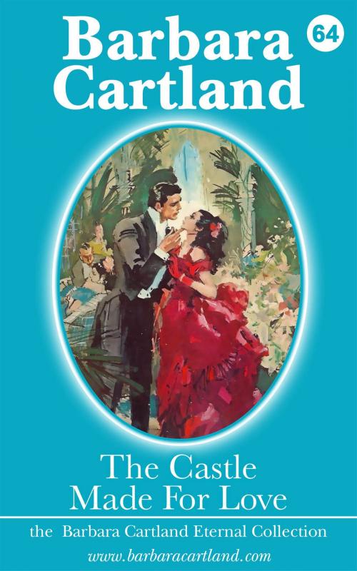 Cover of the book 64 The Castle Made for Love by Barbara Cartland, Barbara Cartland Ebooks Ltd