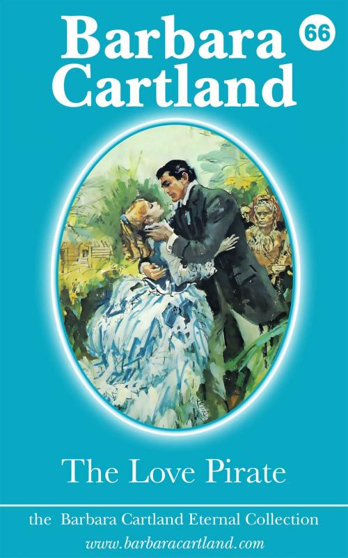 Cover of the book 66. The Love Pirate by Barbara Cartland, Barbara Cartland Ebooks Ltd