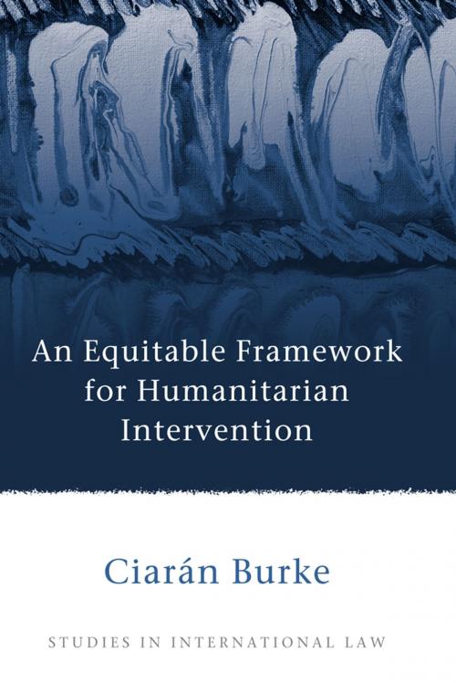 Cover of the book An Equitable Framework for Humanitarian Intervention by Ciarán Burke, Bloomsbury Publishing