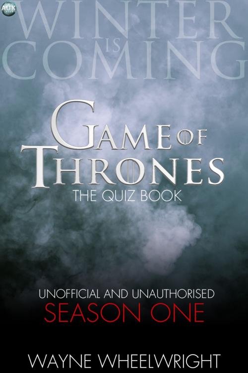 Cover of the book Game Of Thrones The Quiz Book - Season One by Wayne Wheelwright, Andrews UK