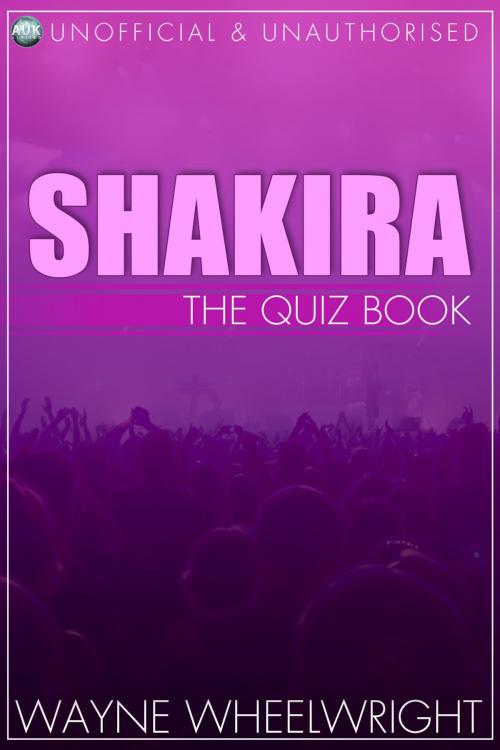 Cover of the book Shakira - The Quiz Book by Wayne Wheelwright, Andrews UK