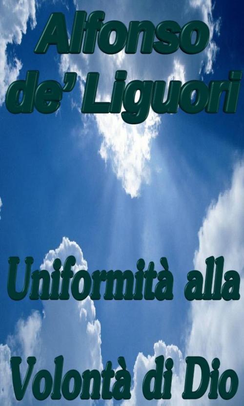 Cover of the book Uniformità alla Volontà di Dio by Alfonso de’ Liguori, limovia.net