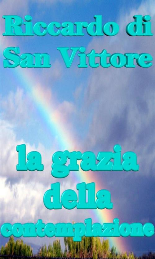 Cover of the book la grazia della contemplazione by Riccardo di San Vittore, limovia.net
