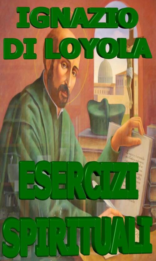 Cover of the book Esercizi Spirituali by Sant'Ignazio di Loyola, limovia.net