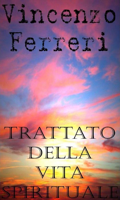 Cover of the book Trattato della vita spirituale by Vincenzo Ferreri, limovia.net