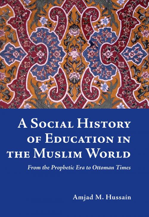 Cover of the book A Social History of Education in the Muslim World by Amjad M. Hussain, Ta-Ha Publishers Ltd.
