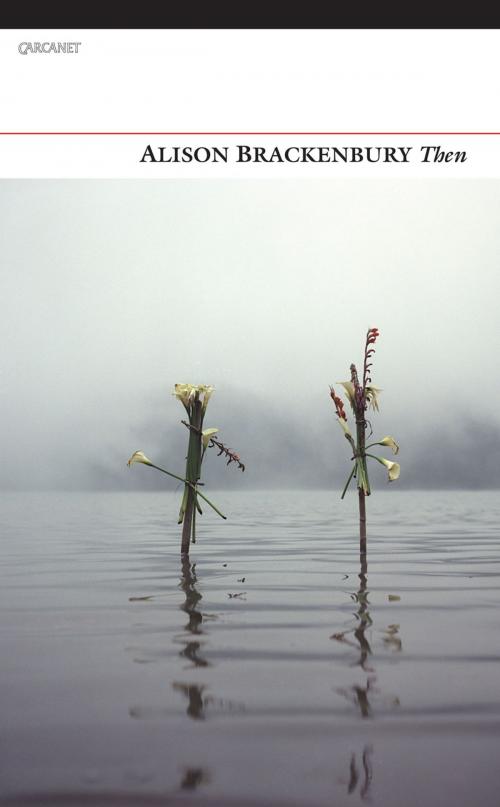 Cover of the book Then by Alison Brackenbury, Carcanet Press Ltd.