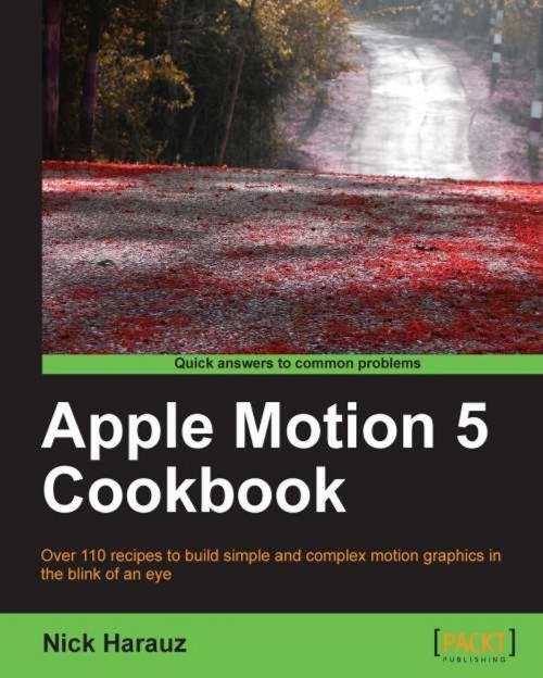 Cover of the book Apple Motion 5 Cookbook by Nick Harauz, Packt Publishing