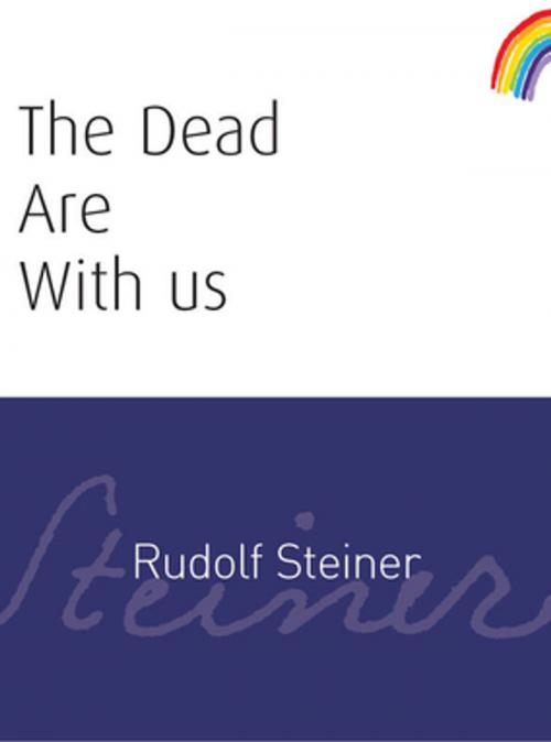 Cover of the book The Dead Are With Us by Rudolf Steiner, Rudolf Steiner Press