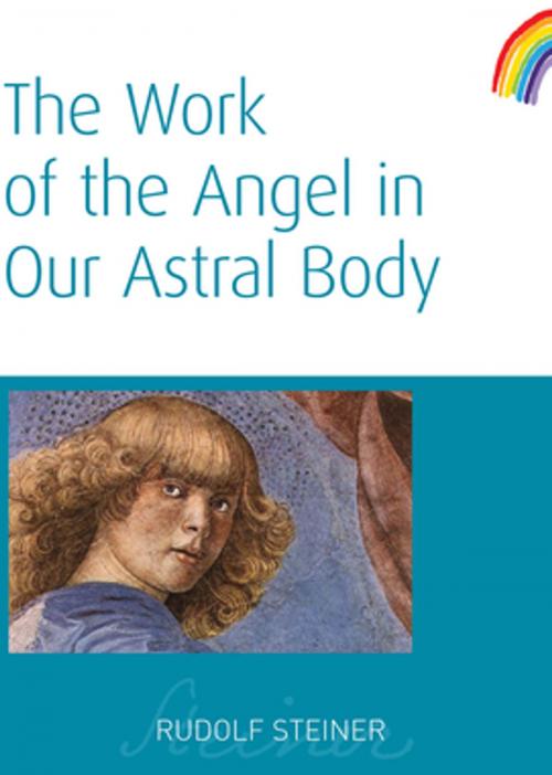 Cover of the book The Work of the Angel in Our Astral Body by Rudolf Steiner, Rudolf Steiner Press