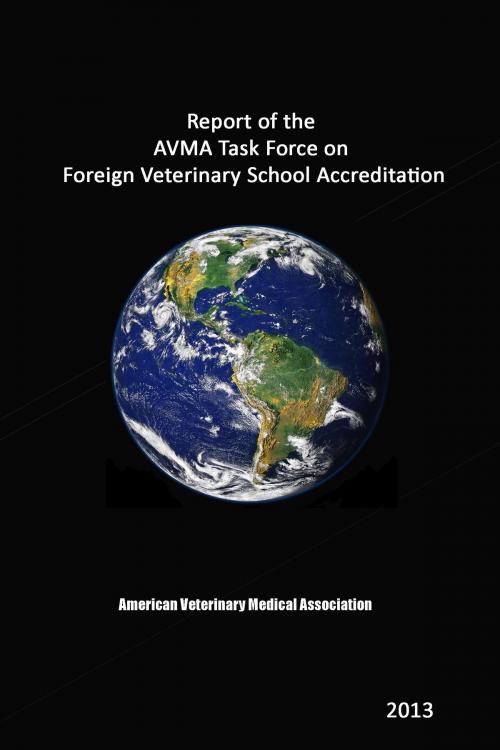 Cover of the book Report of the AVMA Task Force on Foreign Veterinary School Accreditation by AVMA, AVMA