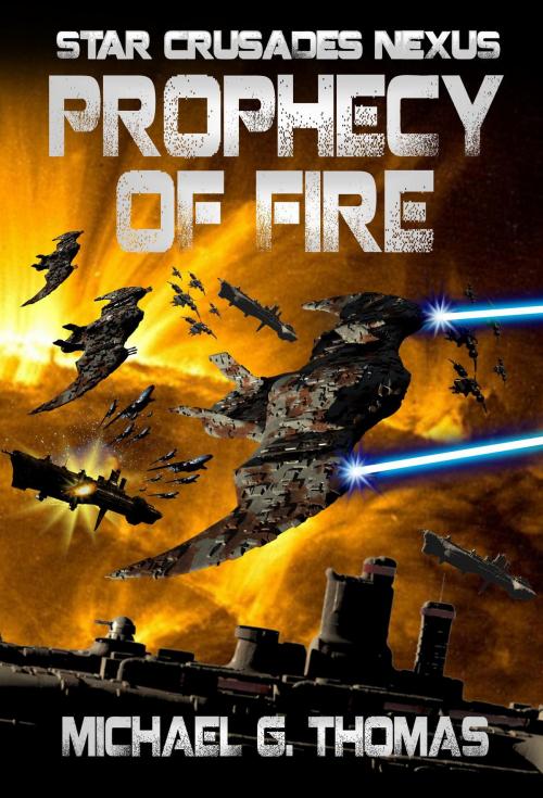 Cover of the book Prophecy of Fire (Star Crusades Nexus, Book 5) by Michael G. Thomas, Swordworks & Miro Books