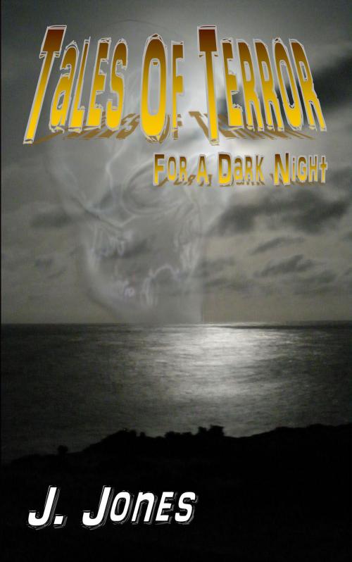 Cover of the book Tales Of Terror For A Dark Night by J. Jones, Mirador Publishing