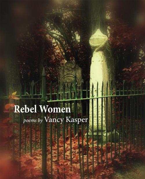 Cover of the book Rebel Women by Vancy Kasper, Inanna Publications