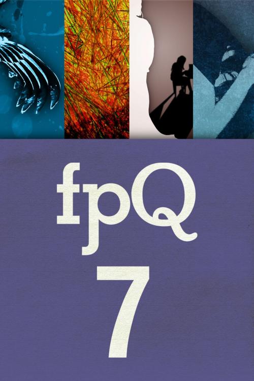 Cover of the book FPQ 7 by Found Press, Chad Pelley, Daniel Karasik, Kayt Burgess, Andrew Forbes, Found Press Media