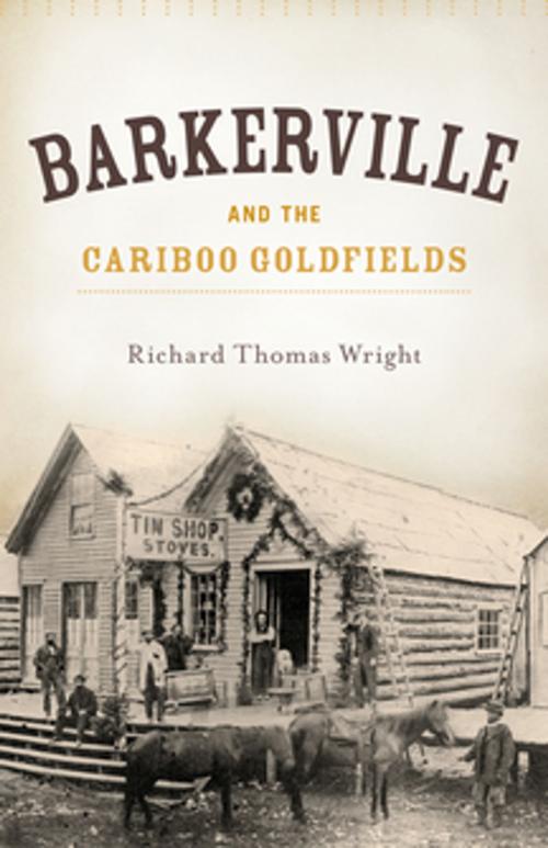 Cover of the book Barkerville and the Cariboo Goldfields by Richard Thomas Wright, Heritage House