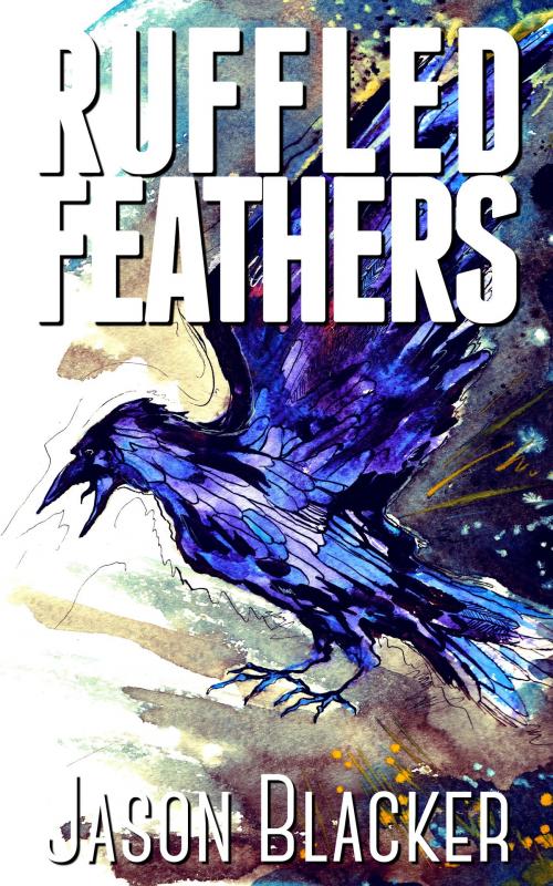 Cover of the book Ruffled Feathers by Jason Blacker, Lemon Tree Publishing