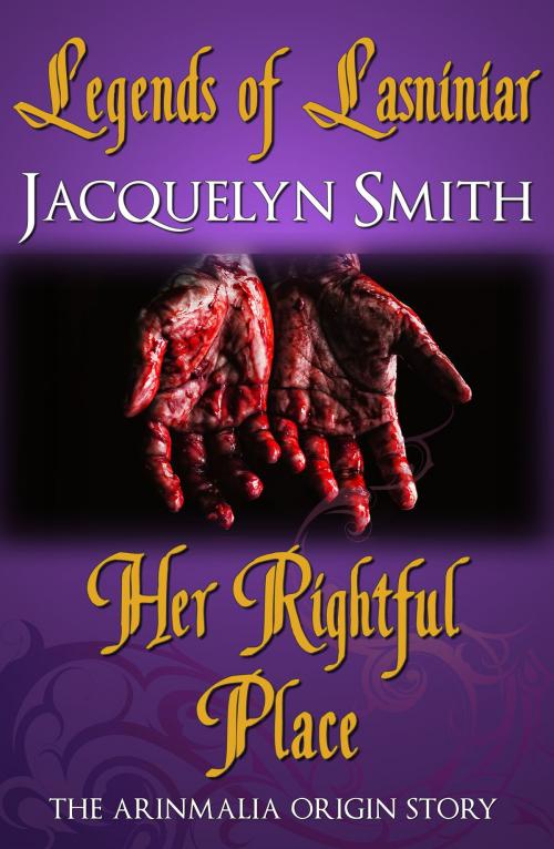 Cover of the book Legends of Lasniniar: Her Rightful Place by Jacquelyn Smith, Jacquelyn Smith
