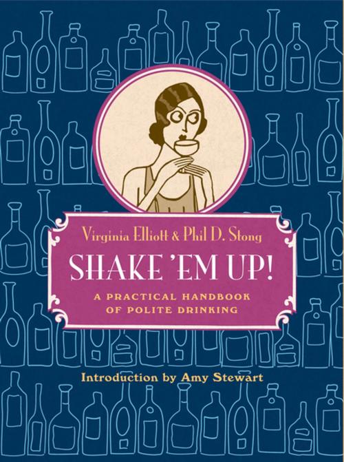 Cover of the book Shake 'Em Up!: A Practical Handbook of Polite Drinking by Virginia Elliott, Phil D. Stong, Tin House Books