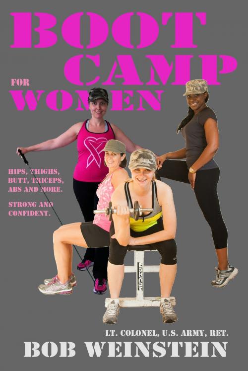 Cover of the book Boot Camp for Women by Bob Weinstein, Lt. Colonel, US Army, Ret., Health Colonel Publishing