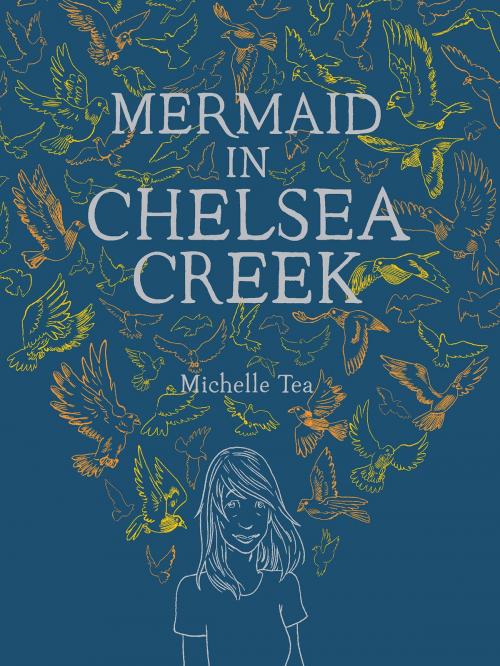 Cover of the book Mermaid in Chelsea Creek by Michelle Tea, McSweeney's