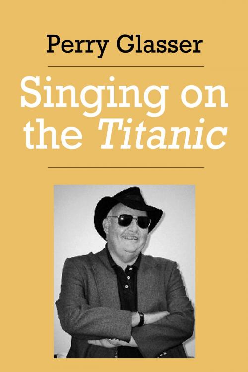 Cover of the book Singing on the Titanic by Perry Glasser, Dzanc Books