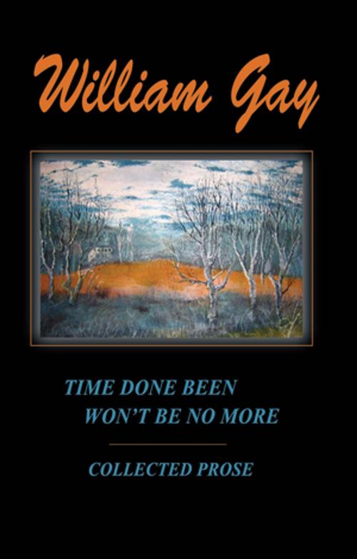 Cover of the book Time Done Been Won't Be No More by William Gay, Dzanc Books