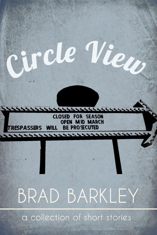 Cover of the book Circle View by Brad Barkley, Dzanc Books